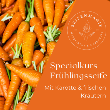 Specialkurs: Frühlingsseife sieden mit Karotte & frischen Kräutern